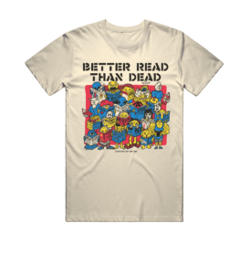 Cream Design and Print exclusive shirt for Bookmans at the Tucson Festival of Books reads Better Read Than Dead and features cartoons reading classic literature