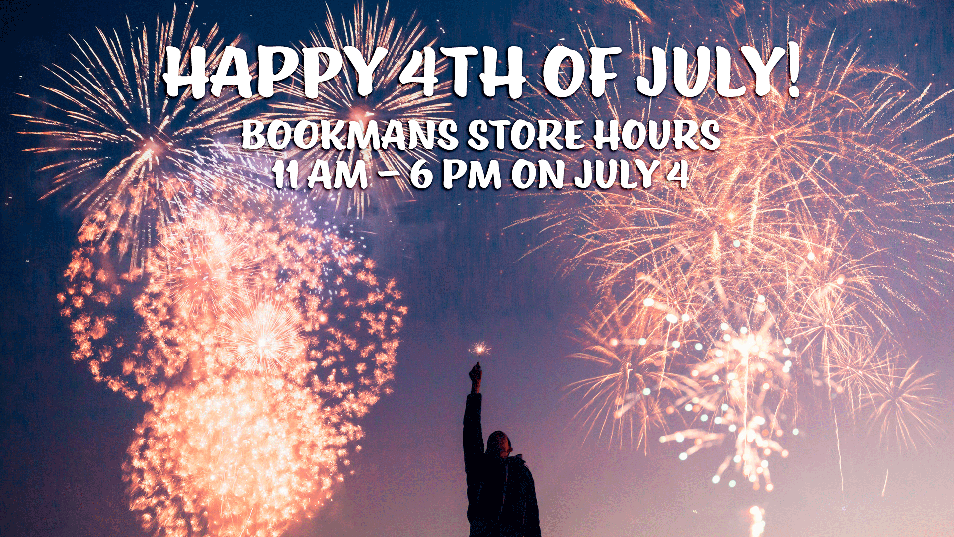 4th of july hours bookmans stores 11 am to 6 pm