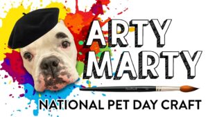 White background with paint splashes in red, orange, yellow, green, aqua, and purple. White bulldog head wearing a beret on left. White block letters with shading on right "Arty Marty". Horizontal paint brush below. Black lettering on bottom "National Pet Day Craft"