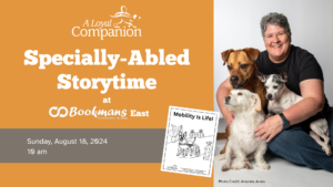 The image reads A loyal companion specially abled storytime bookmans east sunday august 10th 10am with a photo of someone with three dogs and a coloring book page