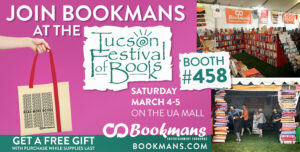 Tucson Festival of Books is March 4-5, 2023 on the UA Mall. Bookmans is at Booth 458 and you can get a free tote bag while supplies last.
