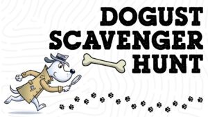 White and gray background. Dog detective in trench coat, hat, and with magnifying glass on bottom left foreground. Black paw prints along the bottom. "Dogust Scavenger Hunt" in black lettering on top right foreground. Dog bone in the middle.