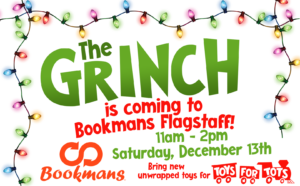 The Grinch is coming to bookmans flagstaff! 11am-2pm saturday, december 13th bring unwrapped toys for toys for tots