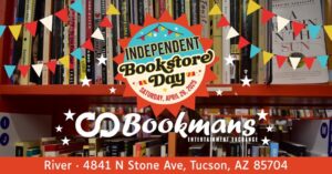 Independent Bookstore Day Saturday April 26, 2025 Bookmans Entertainment Exchange River 4841 N Stone Ave Tucson AZ 85704
