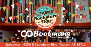 Independent Bookstore Day Saturday April 26, 2025 Bookmans Entertainment Exchange Speedway 6230 E Speedway Blvd Tucson AZ 85712