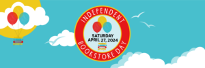 sky blue background with red circle logo that states independent bookstore day Saturday April 27, 2024. Red, yellow, and blue balloons float inside the logo.