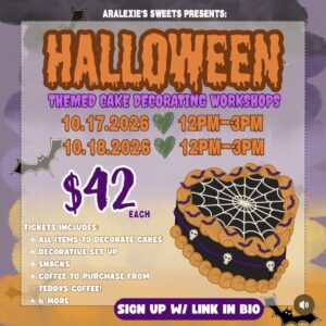 Aralexie's Sweets Presents: Halloween Themed Cake Decorating Workshop 10.17.26 12pm-3pm 10.18.2026 12pm-3pm Join us for a spooky cake decoration class where you'll learn piping techniques to create a scary cute mini cake. $42 each