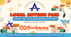 Arizona Authors Association local author fair august 2nd, 2025 @bookmans speedway starts at 1:pm - 3:30 pm Bookmans entertainment exchange spend time with a handful of local authors in one place!