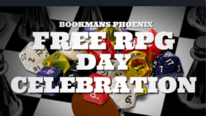 Blackbackground with RPG Dice imposed over along with white block lettering, "Bookmans Phoenix FREE RPG DAY CELEBRATION"