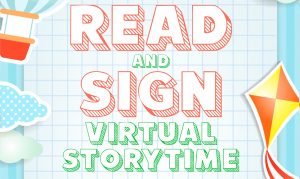 Read and Sign Virtual Storytime is the fourth Sunday of every month