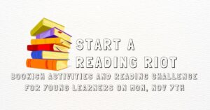 A colorful stack of books next to the title "Start a Reading Riot." Smaller text reads, Bookish activities and reading challenge for young learners"