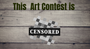 A banner for The Art Contest is Censored. Text over back round picture of wooden panels.