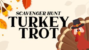 beige background. Fall leaves in top left corner. Turkey wearing pilgrim hat in bottom right corner. "Scavenger hunt Turkey trot" in black lettering in foreground