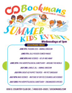 Event Schedule Phoenix Zoo June 4th – Animal Kingdom Explore the wonders of the animal kingdom with fascinating creatures from the Phoenix Zoo! Jolly Roger Comedy Magic June 11th Prepare to be amazed and amused with Jolly Roger’s hilarious and magical performance! Mad Science June 18th – Up, Up and Away Experience the wonders of air and flight with engaging science experiments! Phoenix Herpetological Sanctuary June 25th – Around the World Discover reptiles from around the world and learn about their unique habitats. Jungle Jill Animal Kingdom July 2nd Meet exotic animals up close and learn fascinating facts from Jungle Jill! Great AZ Puppet Theater July 9th – My Pet Dinosaur Enjoy a fun and imaginative puppet show about a child and their prehistoric pet! Mad Science July 16th – Mixture of Dry Ice & Sounds Like Science A thrilling combination of bubbling dry ice experiments and sound-based science fun! Phoenix Herpetological Sanctuary July 23rd – Endangered Species Learn about endangered reptiles and how we can help protect them!