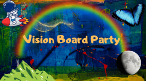 Banner for the event listing stating "Vision Board Party" with a rainbow, moon, butterflly, mountain and a hiker on top or a blue and red abstract art concept painting.