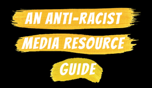 an anti racist media resource guide