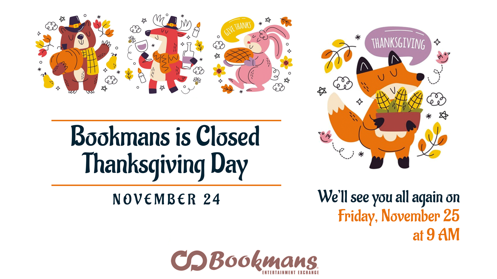 Thanksgiving animal illustrations on a white background with text that reads Bookmans is Closed Thanksgiving Day and will reopen at 9 AM on Friday, November 25