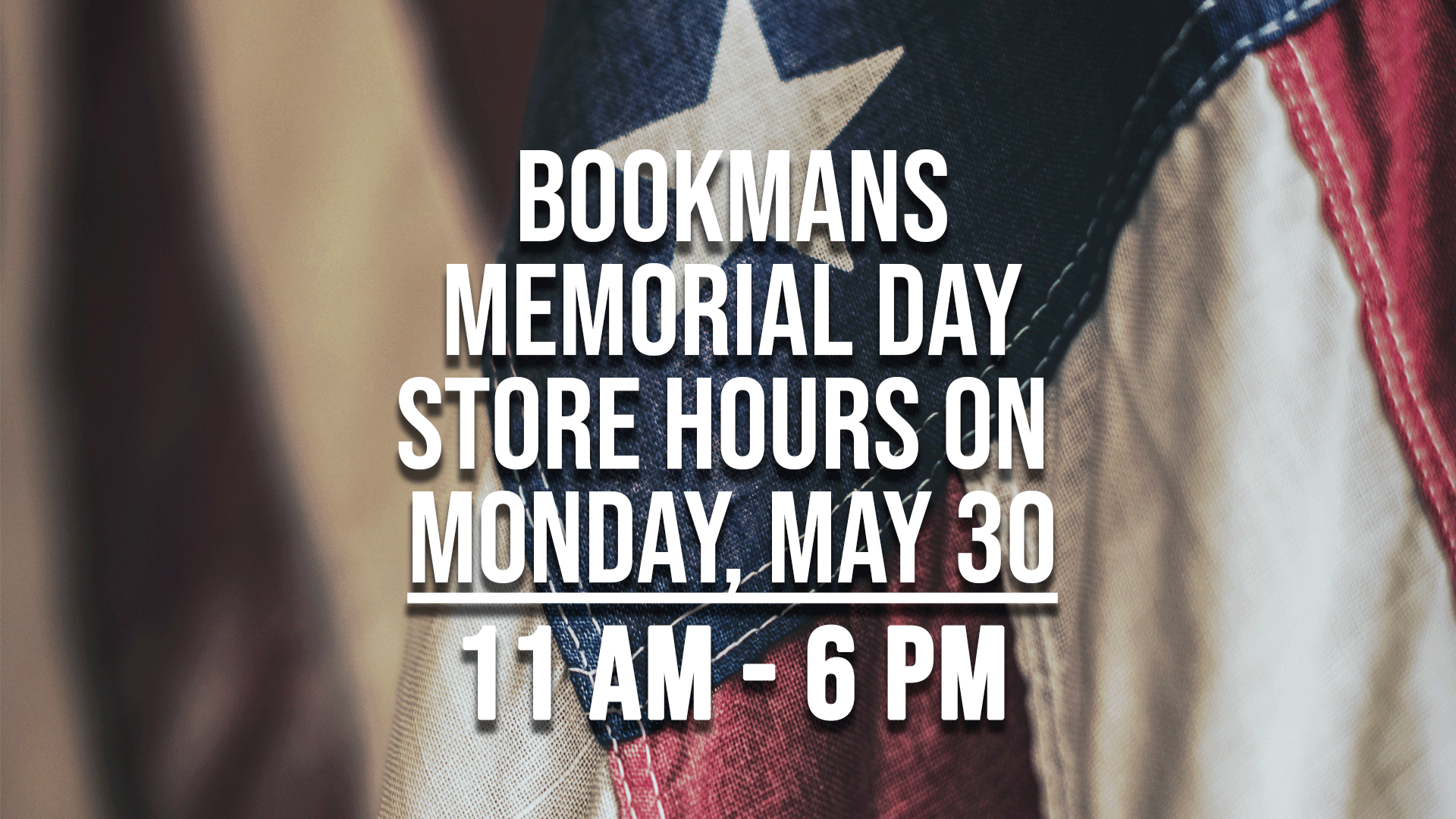 bookmans memorial day hours 11 am to 6 pm